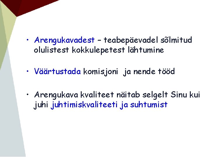  • Arengukavadest – teabepäevadel sõlmitud olulistest kokkulepetest lähtumine • Väärtustada komisjoni ja nende