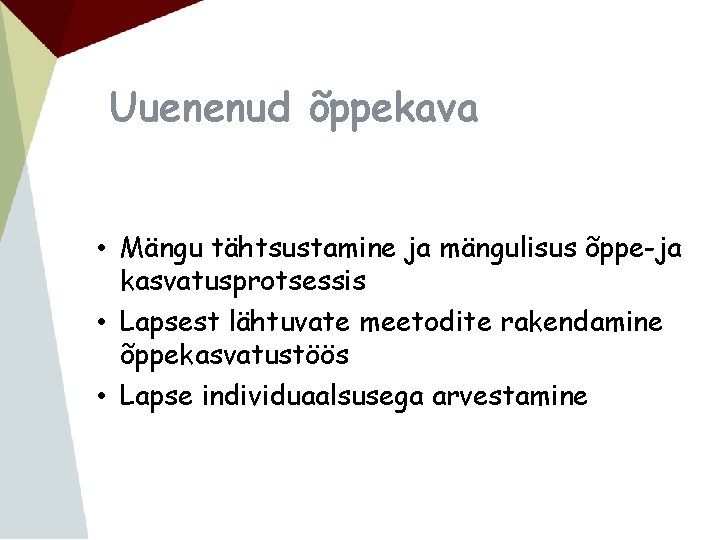 Uuenenud õppekava • Mängu tähtsustamine ja mängulisus õppe-ja kasvatusprotsessis • Lapsest lähtuvate meetodite rakendamine