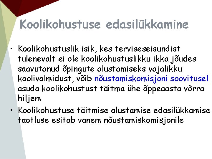 Koolikohustuse edasilükkamine • Koolikohustuslik isik, kes terviseseisundist tulenevalt ei ole koolikohustuslikku ikka jõudes saavutanud