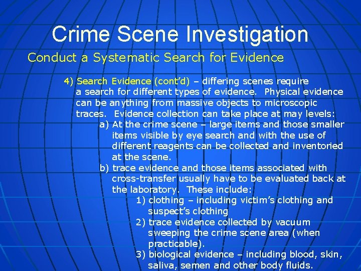 Crime Scene Investigation Conduct a Systematic Search for Evidence 4) Search Evidence (cont’d) –
