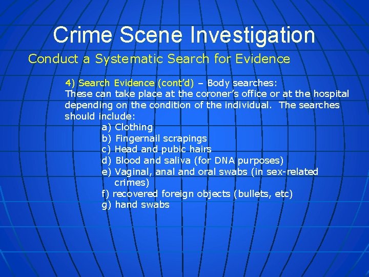 Crime Scene Investigation Conduct a Systematic Search for Evidence 4) Search Evidence (cont’d) –