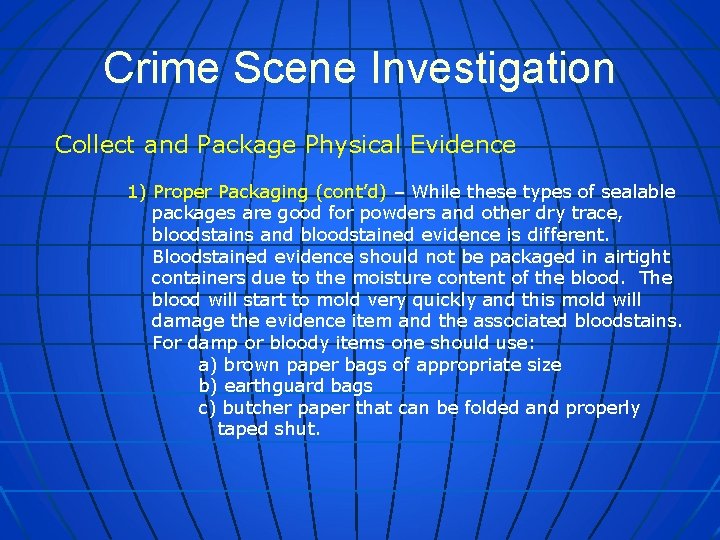 Crime Scene Investigation Collect and Package Physical Evidence 1) Proper Packaging (cont’d) – While