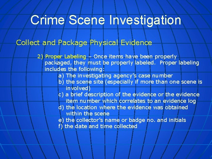 Crime Scene Investigation Collect and Package Physical Evidence 2) Proper Labeling – Once items