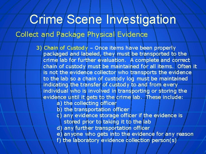 Crime Scene Investigation Collect and Package Physical Evidence 3) Chain of Custody – Once