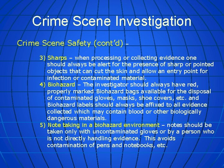 Crime Scene Investigation Crime Scene Safety (cont’d) – 3) Sharps – when processing or