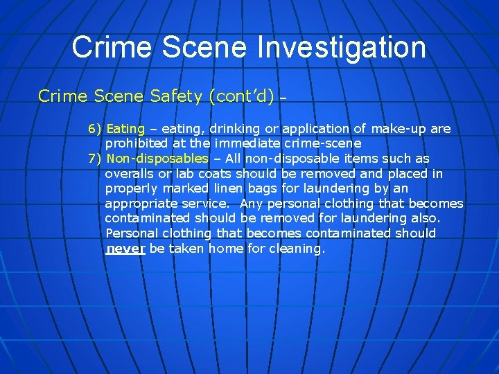 Crime Scene Investigation Crime Scene Safety (cont’d) – 6) Eating – eating, drinking or