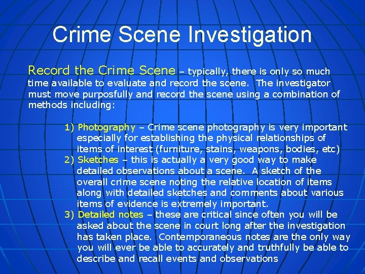 Crime Scene Investigation Record the Crime Scene – typically, there is only so much