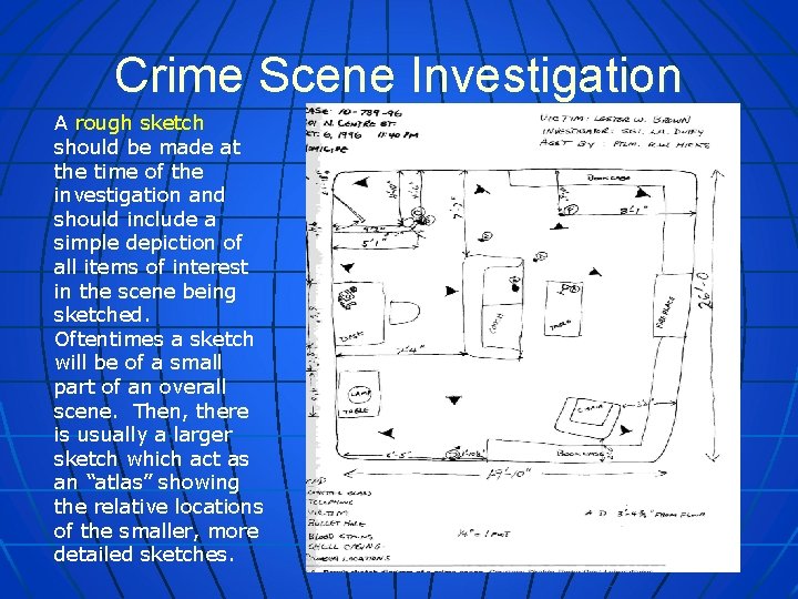 Crime Scene Investigation A rough sketch should be made at the time of the