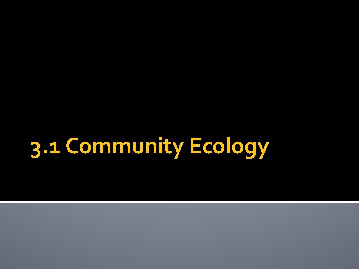3. 1 Community Ecology 