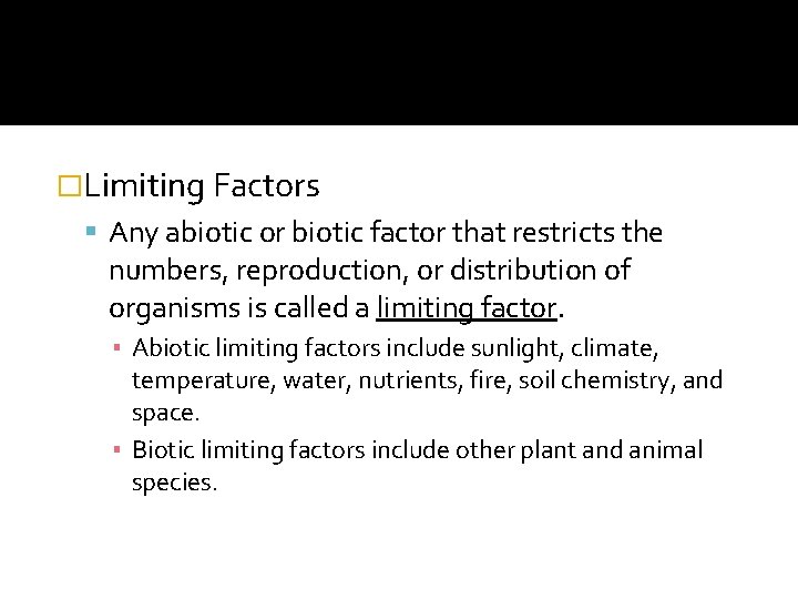 �Limiting Factors Any abiotic or biotic factor that restricts the numbers, reproduction, or distribution