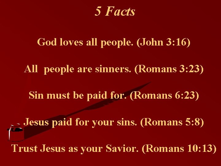 5 Facts God loves all people. (John 3: 16) All people are sinners. (Romans
