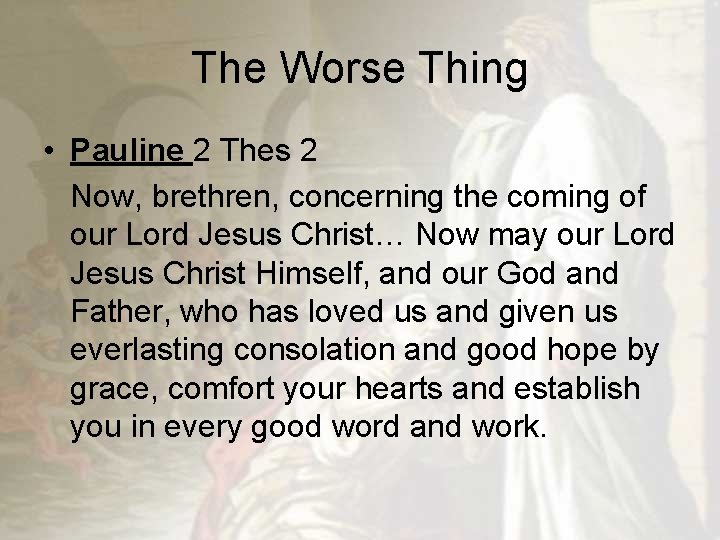 The Worse Thing • Pauline 2 Thes 2 Now, brethren, concerning the coming of