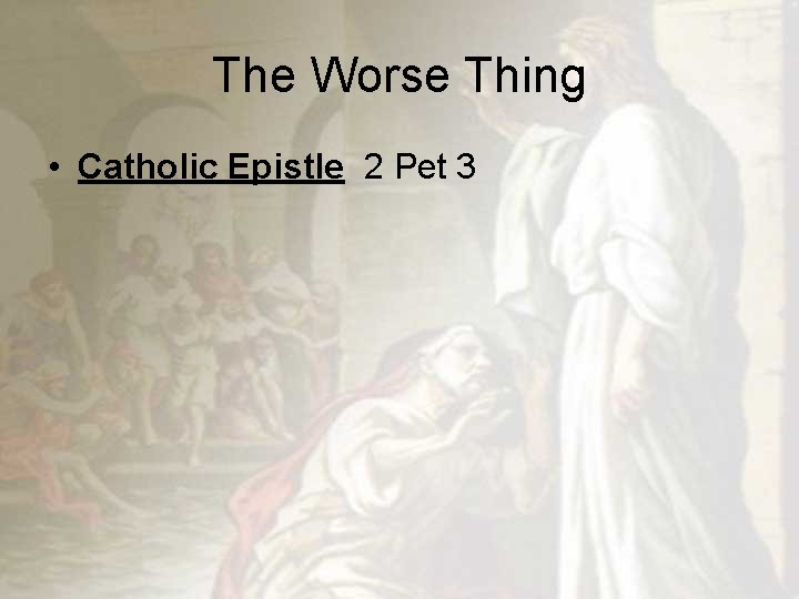 The Worse Thing • Catholic Epistle 2 Pet 3 