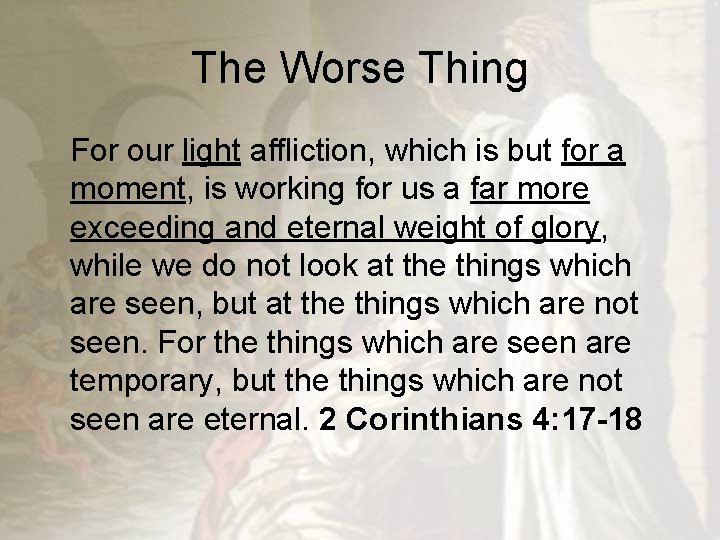 The Worse Thing For our light affliction, which is but for a moment, is