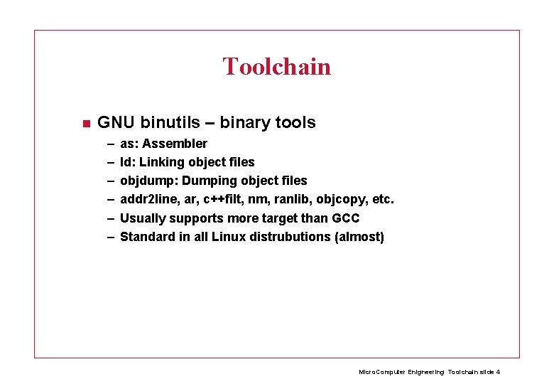 Toolchain GNU binutils – binary tools – – – as: Assembler ld: Linking object