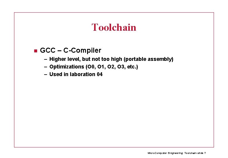 Toolchain GCC – C-Compiler – Higher level, but not too high (portable assembly) –