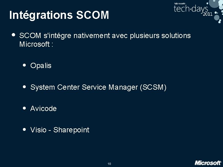 Intégrations SCOM • SCOM s'intégre nativement avec plusieurs solutions Microsoft : • Opalis •