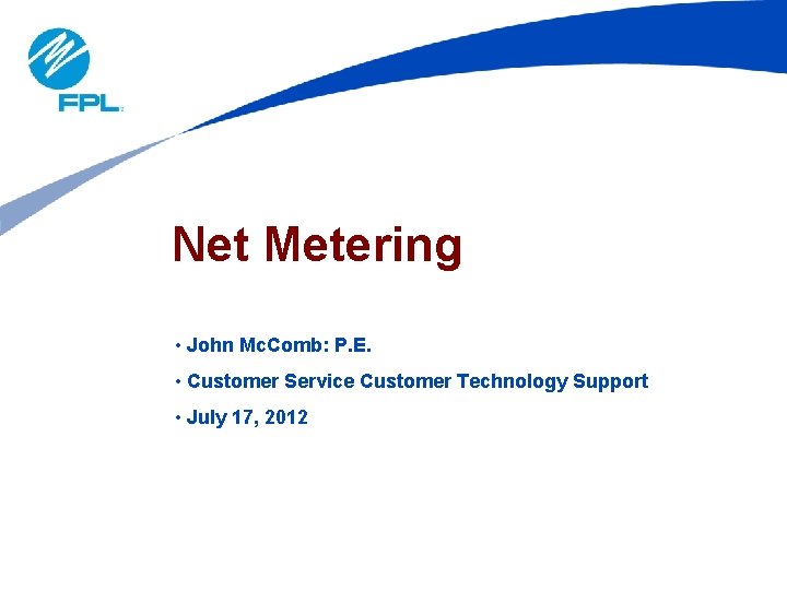 Net Metering • John Mc. Comb: P. E. • Customer Service Customer Technology Support