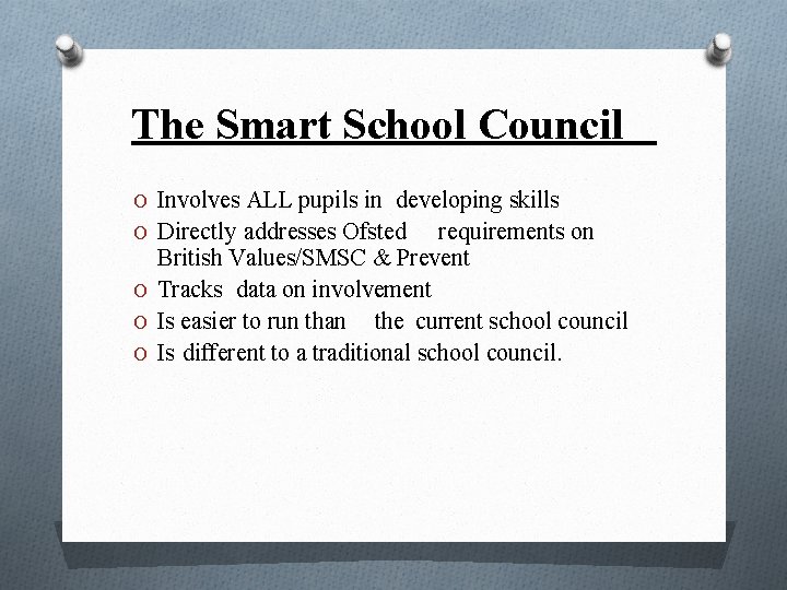 The Smart School Council O Involves ALL pupils in developing skills O Directly addresses