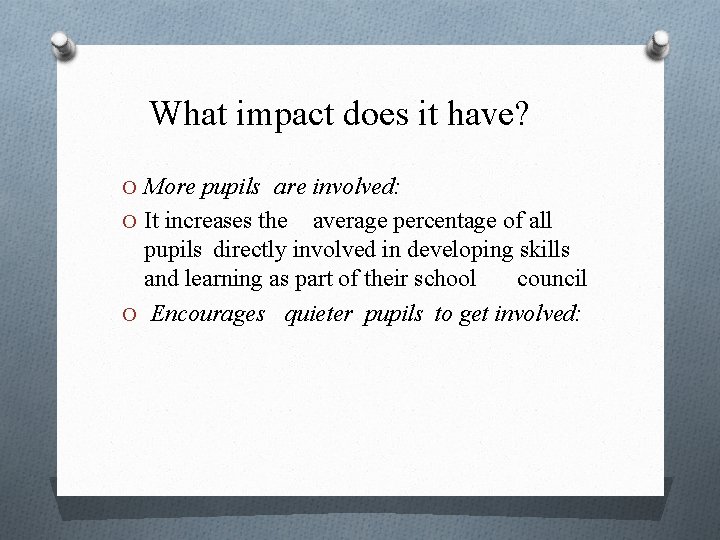 What impact does it have? O More pupils are involved: O It increases the