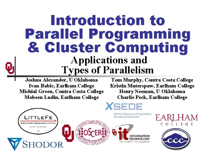 Introduction to Parallel Programming & Cluster Computing Applications and Types of Parallelism Joshua Alexander,