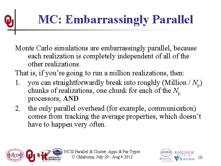 MC: Embarrassingly Parallel Monte Carlo simulations are embarrassingly parallel, because each realization is completely