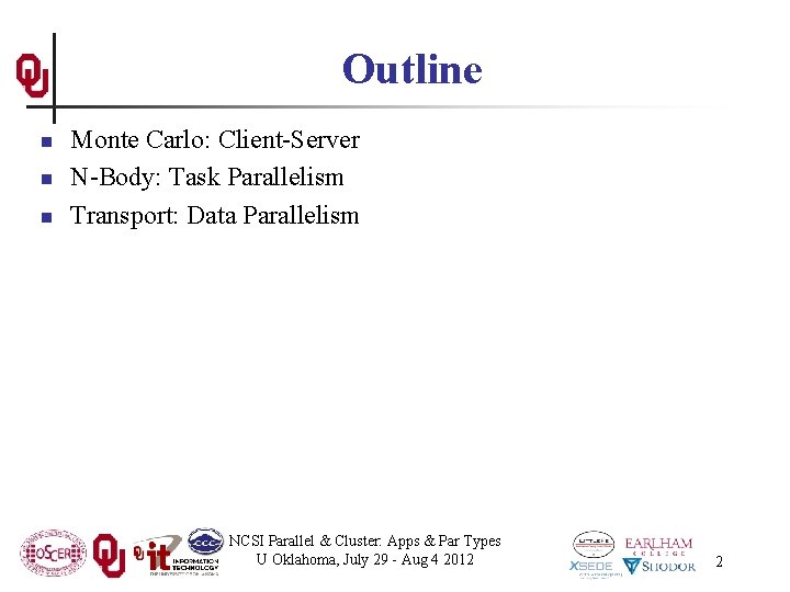 Outline n n n Monte Carlo: Client-Server N-Body: Task Parallelism Transport: Data Parallelism NCSI