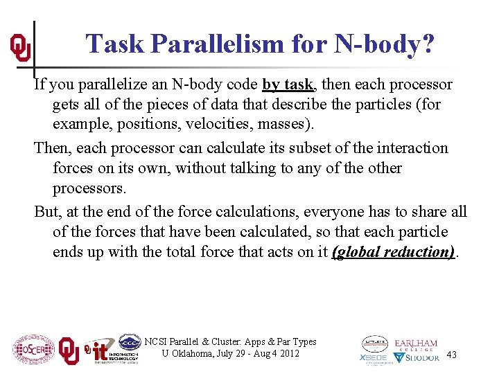 Task Parallelism for N-body? If you parallelize an N-body code by task, then each