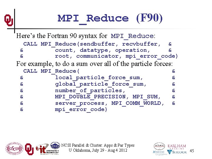 MPI_Reduce (F 90) Here’s the Fortran 90 syntax for MPI_Reduce: CALL MPI_Reduce(sendbuffer, recvbuffer, &