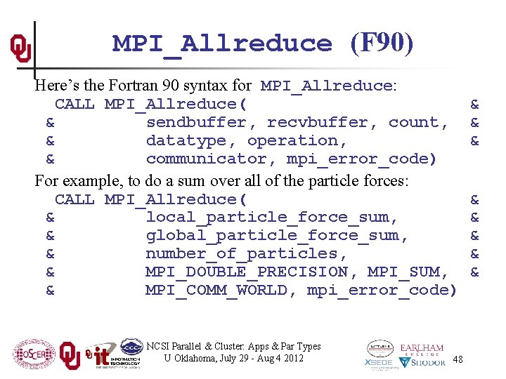 MPI_Allreduce (F 90) Here’s the Fortran 90 syntax for MPI_Allreduce: CALL MPI_Allreduce( & sendbuffer,