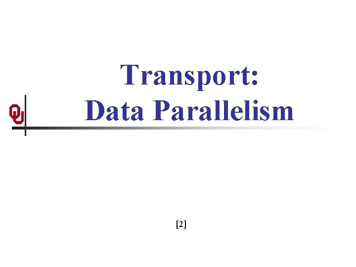 Transport: Data Parallelism [2] 