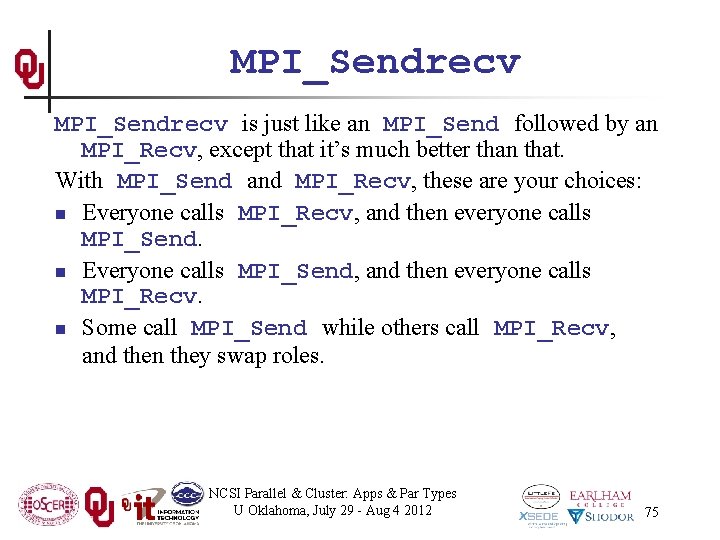 MPI_Sendrecv is just like an MPI_Send followed by an MPI_Recv, except that it’s much