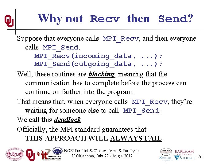 Why not Recv then Send? Suppose that everyone calls MPI_Recv, and then everyone calls