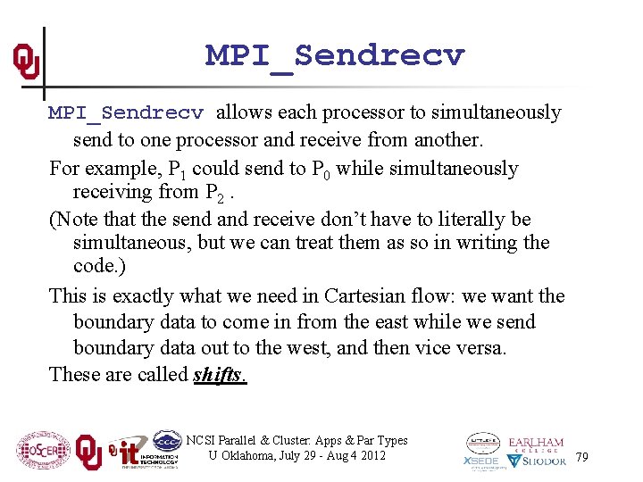MPI_Sendrecv allows each processor to simultaneously send to one processor and receive from another.