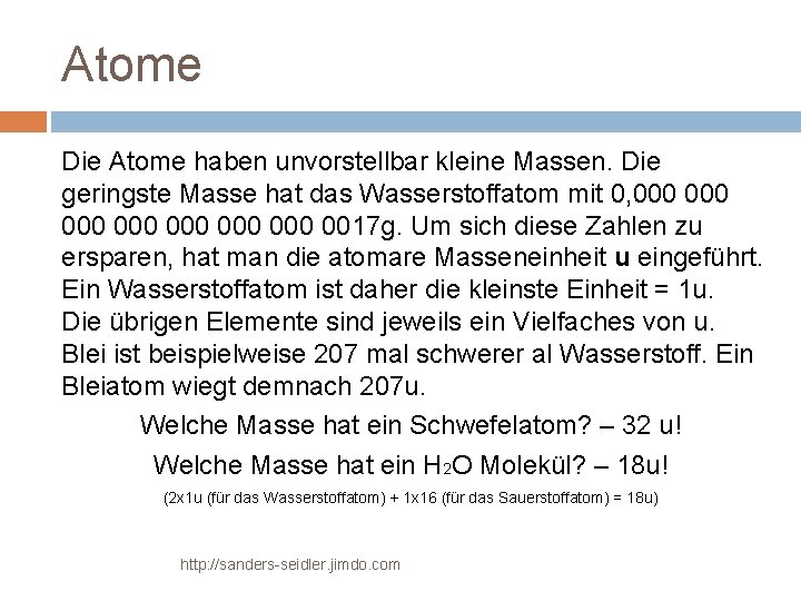 Atome Die Atome haben unvorstellbar kleine Massen. Die geringste Masse hat das Wasserstoffatom mit