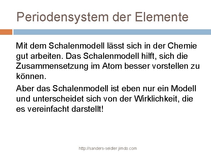 Periodensystem der Elemente Mit dem Schalenmodell lässt sich in der Chemie gut arbeiten. Das