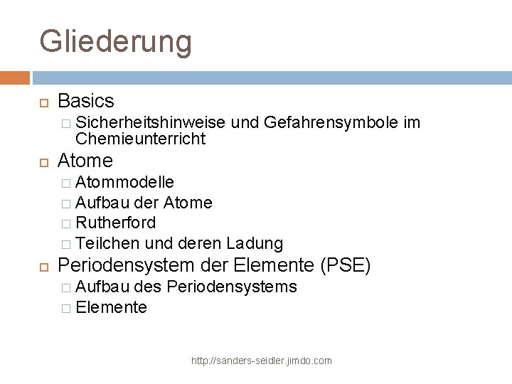 Gliederung Basics � Sicherheitshinweise Chemieunterricht und Gefahrensymbole im Atome � Atommodelle � Aufbau der