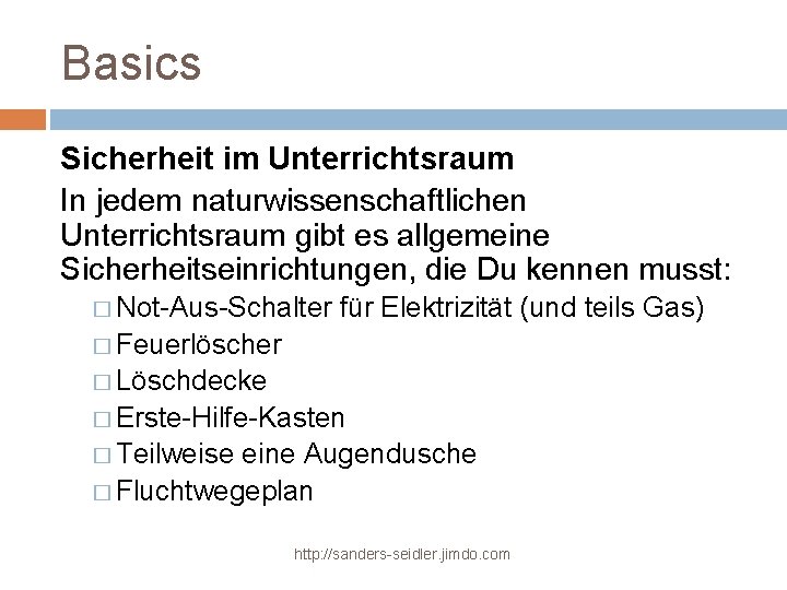 Basics Sicherheit im Unterrichtsraum In jedem naturwissenschaftlichen Unterrichtsraum gibt es allgemeine Sicherheitseinrichtungen, die Du