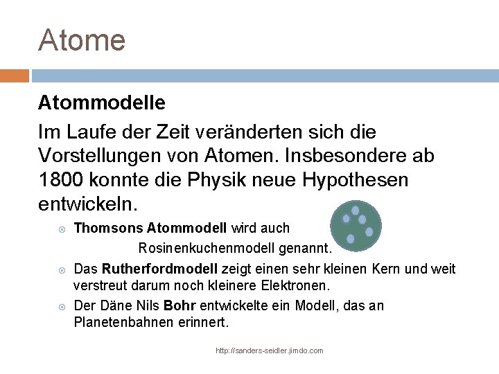 Atome Atommodelle Im Laufe der Zeit veränderten sich die Vorstellungen von Atomen. Insbesondere ab