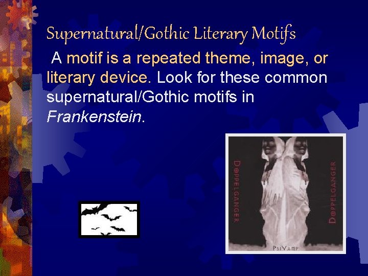 Supernatural/Gothic Literary Motifs A motif is a repeated theme, image, or literary device. Look