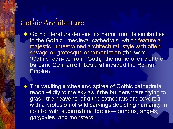 Gothic Architecture ® Gothic literature derives its name from its similarities to the Gothic