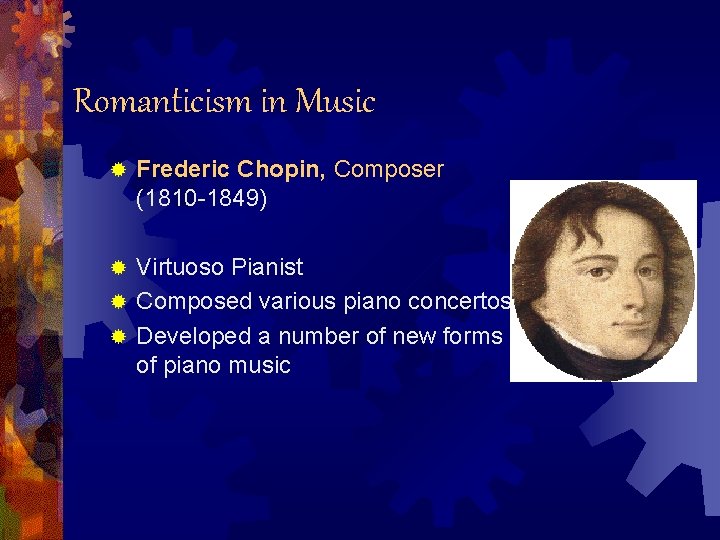 Romanticism in Music ® Frederic Chopin, Composer (1810 -1849) Virtuoso Pianist ® Composed various