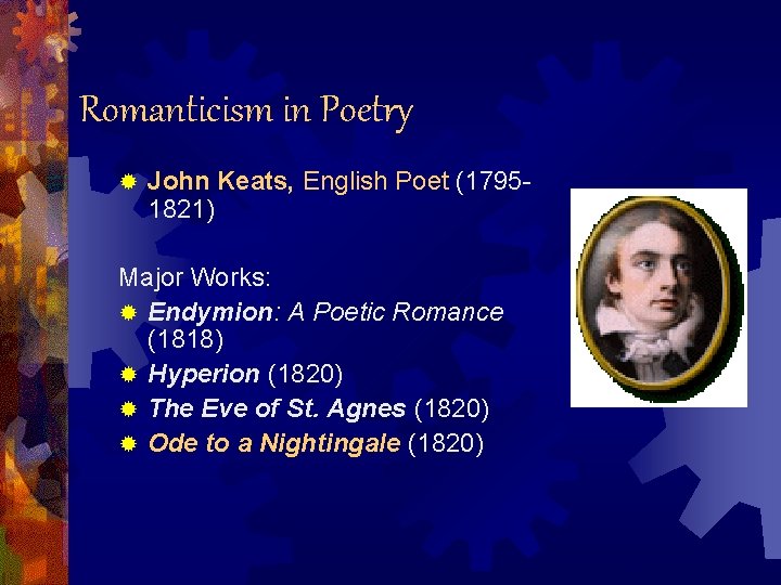 Romanticism in Poetry ® John Keats, English Poet (17951821) Major Works: ® Endymion: A