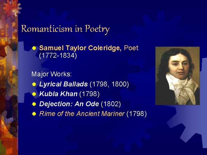 Romanticism in Poetry ® Samuel Taylor Coleridge, Poet (1772 -1834) Major Works: ® Lyrical