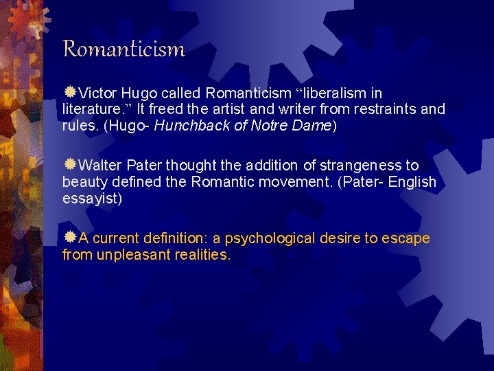 Romanticism ®Victor Hugo called Romanticism “liberalism in literature. ” It freed the artist and