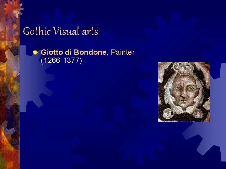 Gothic Visual arts ® Giotto di Bondone, Painter (1266 -1377) Continued. . . 