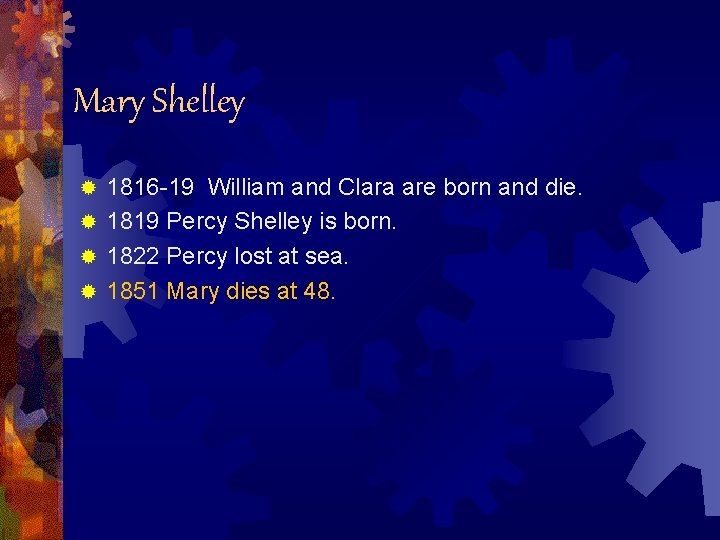 Mary Shelley 1816 -19 William and Clara are born and die. ® 1819 Percy