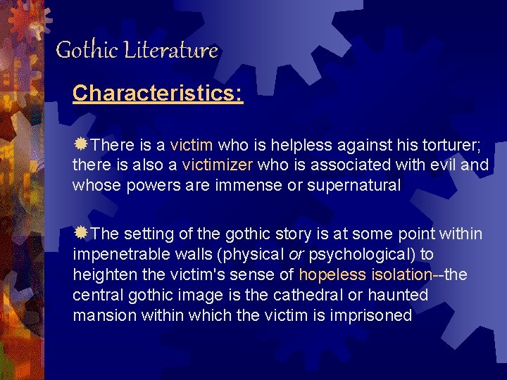 Gothic Literature Characteristics: ®There is a victim who is helpless against his torturer; there