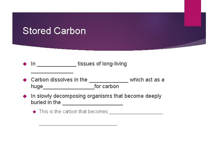 Stored Carbon In _______ tissues of long-living _______ Carbon dissolves in the _______ which