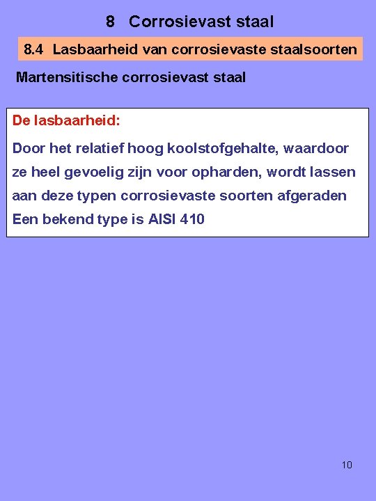 8 Corrosievast staal 8. 4 Lasbaarheid van corrosievaste staalsoorten Martensitische corrosievast staal De lasbaarheid: